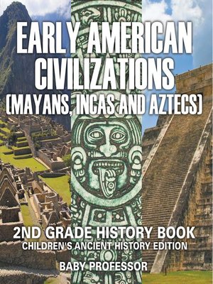 cover image of Early American Civilization (Mayans, Incas and Aztecs)--2nd Grade History Book--Children's Ancient History Edition